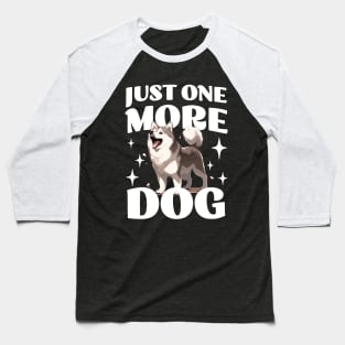 Just One More Dog - Husky - Funny Saying Baseball T-Shirt